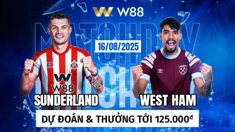 SUNDERLAND VS WESTHAM – DỰ ĐOÁN TRẬN ĐẤU THƯỞNG TỚI 125 VND