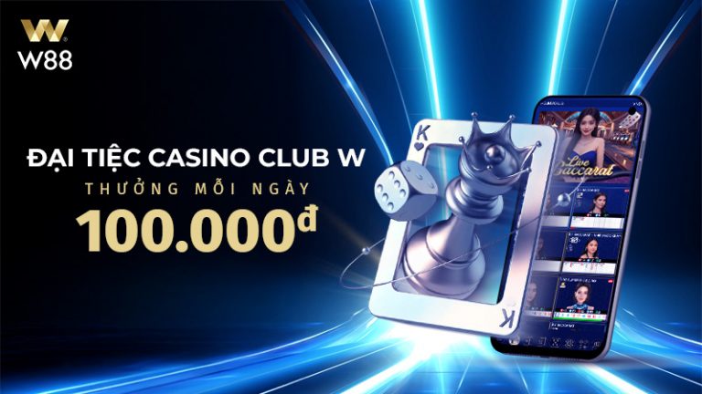 ĐẠI TIỆC CASINO CLUB W – RINH LỘC 100 VND
