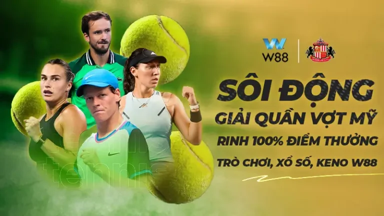 SÔI ĐỘNG GIẢI QUẦN VỢT MỸ – RINH NGAY 100% ĐIỂM THƯỞNG TẠI TRÒ CHƠI, XỔ SỐ, KENO W88