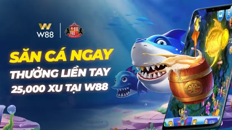 SĂN CÁ NGAY – THƯỞNG LIỀN TAY 25,000 XU TẠI W88