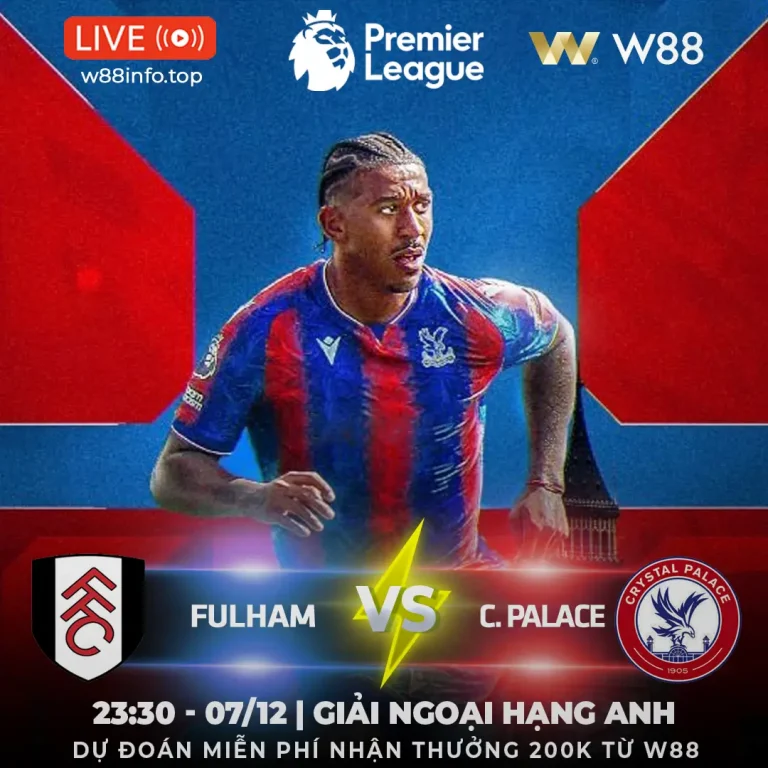 [W88 – MINIGAME] FULLHAM – C.PALACE | ẨN SỐ KHÓ LƯỜNG