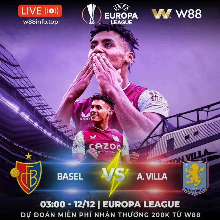[W88 – MINIGAME] BASEL – ASTON VILLA | CHỦ NHÀ GẶP KHÓ