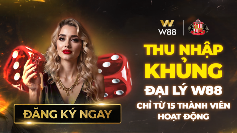 KHÔNG CẦN VỐN, KHÔNG RỦI RO – ĐẠI LÝ W88 VẪN KIẾM HÀNG TRĂM TRIỆU MỖI THÁNG!