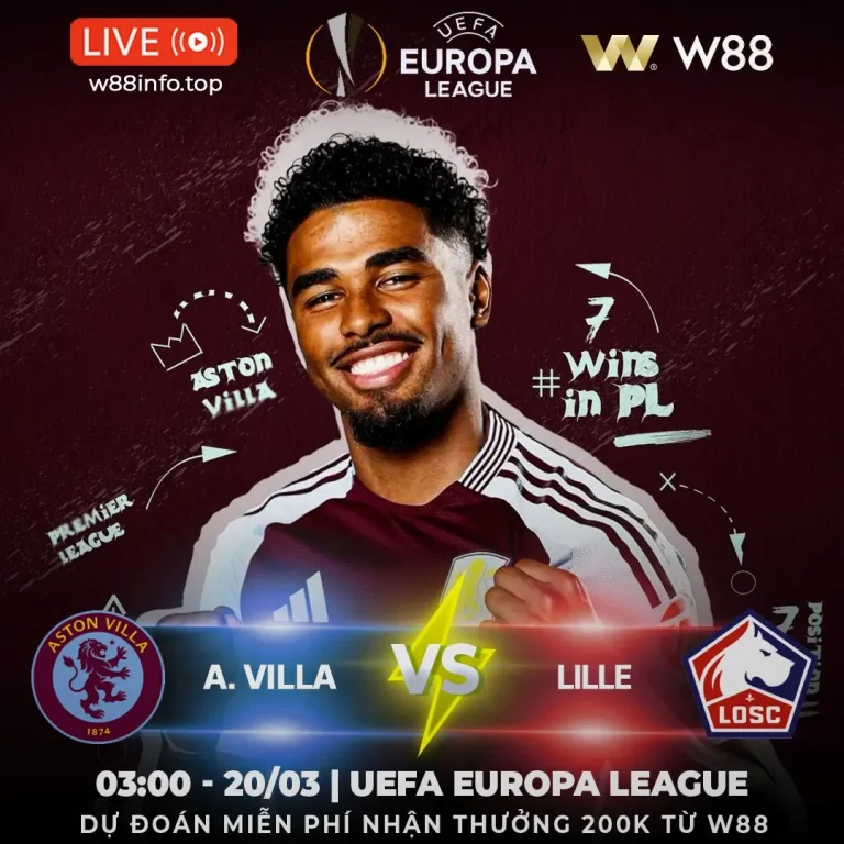 [W88 – MINIGAME] ASTON VILLA – LILLE | GIỮ VỮNG LỢI THẾ
