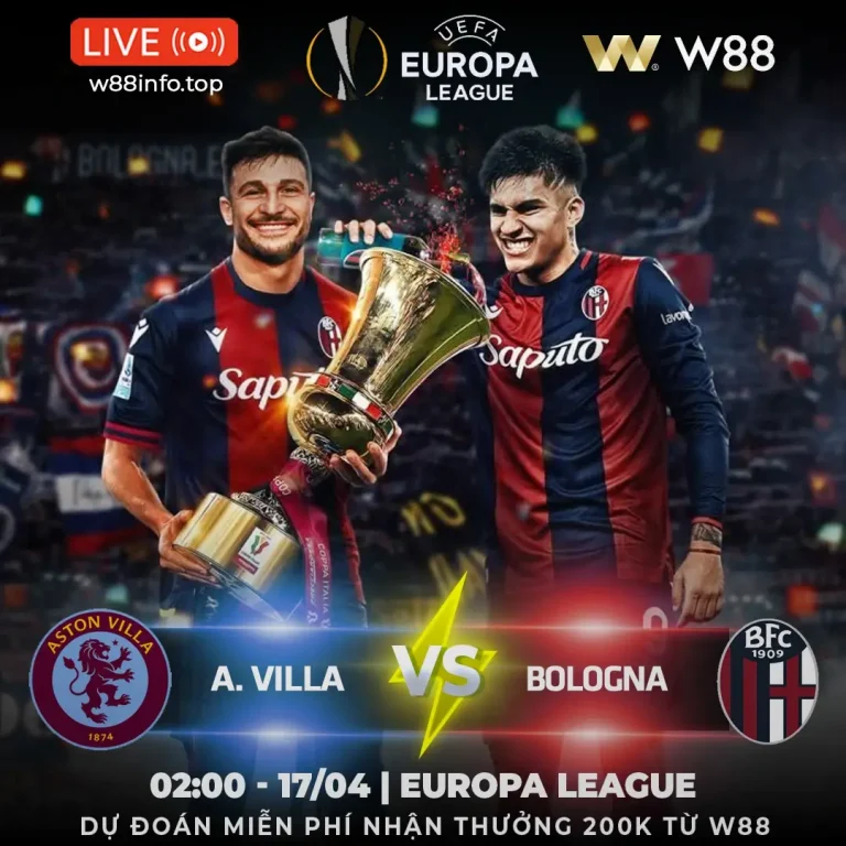 [W88 – MINIGAME] ASTON VILLA – BOLOGNA | NẮM CHẮC LỢI THẾ