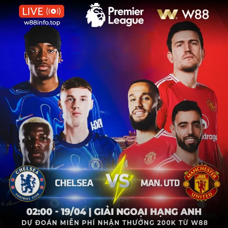 [W88 – MINIGAME] CHELSEA – MAN UTD | BÁM TRỤ TOP 3