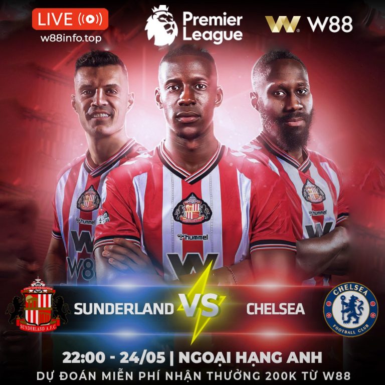 [W88 – MINIGAME] SUNDERLAND – CHELSEA | ĐOẠT LẤY TẤM VÉ