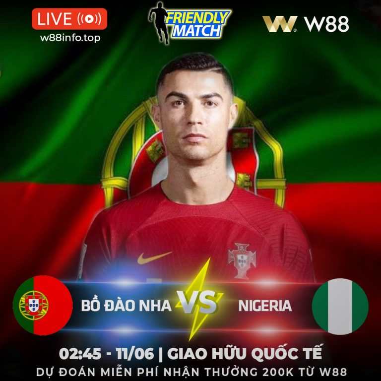 [W88 – MINIGAME] BỒ ĐÀO NHA – NIGERIA | TỔNG DUYỆT CUỐI CÙNG