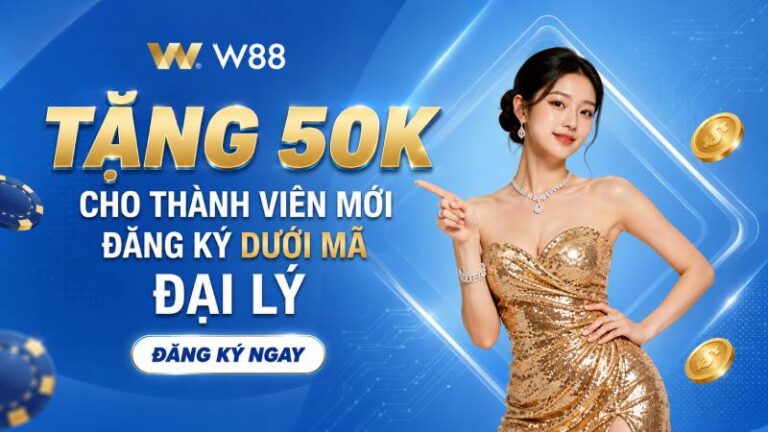 TẶNG 50K CHO THÀNH VIÊN MỚI ĐĂNG KÝ DƯỚI MÃ ĐẠI LÝ